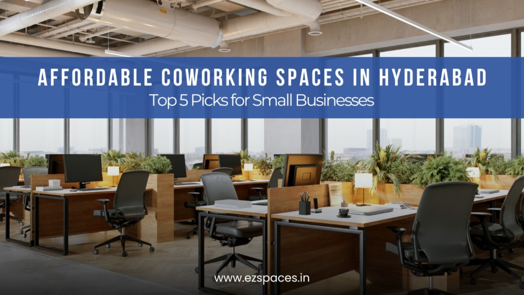 Affordable Coworking Spaces in Hyderabad: Top 5 Picks for Small Businesses